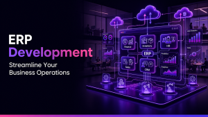 ERP Development: Streamline Your Business Operations with Custom ERP Solutions